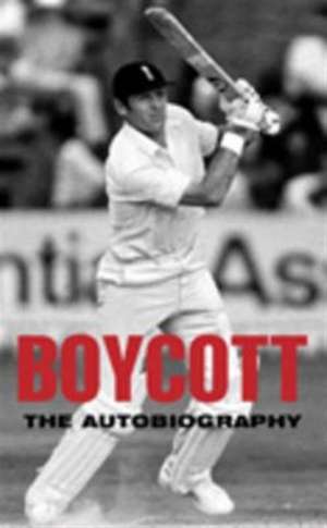 Boycott: The Autobiography de Geoffrey Boycott