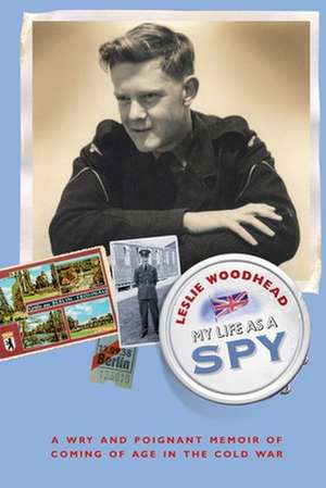 My Life as a Spy de Leslie Woodhead