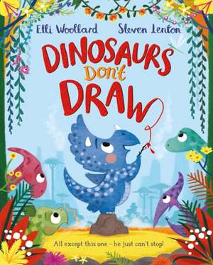 Dinosaurs Don't Draw de Elli Woollard