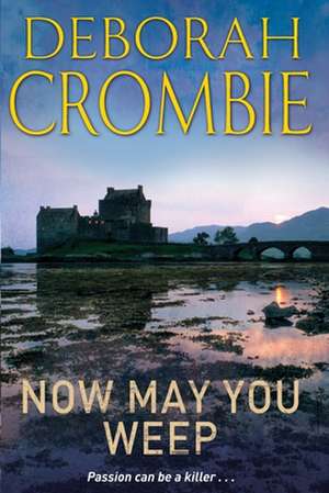 Now May You Weep de Deborah Crombie