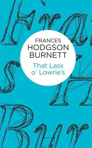 That Lass O' Lowrie's de Frances Hodgson Burnett