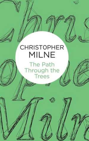 The Path Through the Trees de Christopher Milne