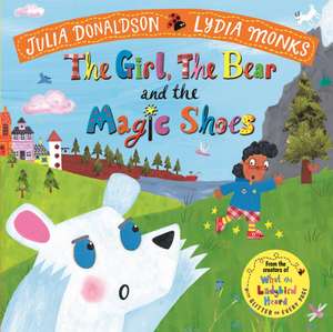 The Girl, the Bear and the Magic Shoes de Julia Donaldson