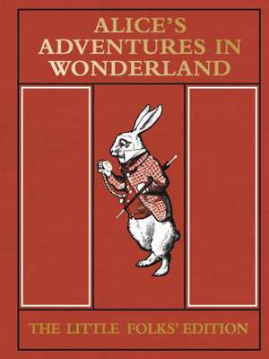 Alice's Adventures in Wonderland: The Little Folks' Edition de Lewis Carroll