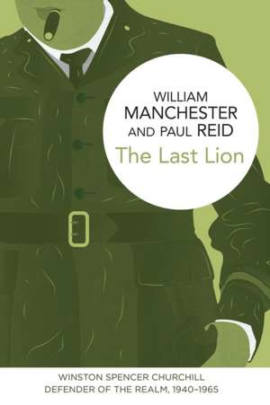 Manchester, W: The Last Lion: Winston Spencer Churchill de William Manchester