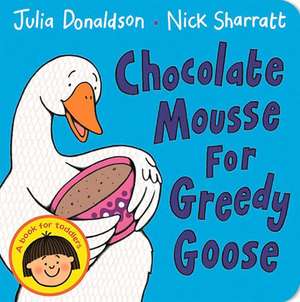 Chocolate Mousse for Greedy Goose de Julia Donaldson