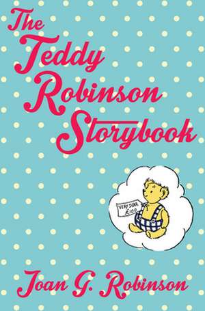 The Teddy Robinson Storybook: Advice for the Modern Woman de Joan G. Robinson