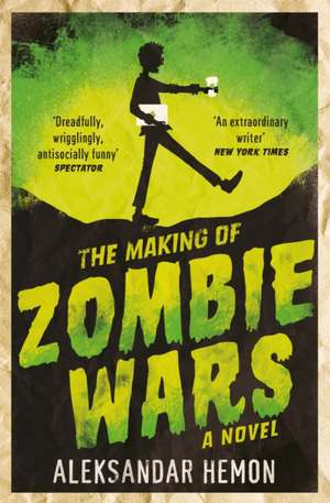 The Making of Zombie Wars de Aleksandar Hemon