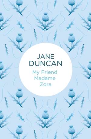 My Friend Madame Zora de Jane Duncan