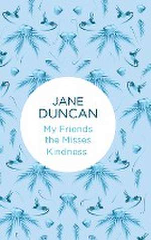 My Friends the Misses Kindness de Jane Duncan