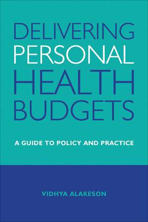 Delivering Personal Health Budgets: A Guide to Policy and Practice de Vidhya Alakeson