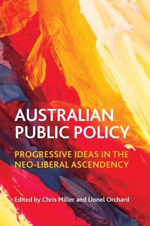 Australian Public Policy: Progressive Ideas in the Neo-Liberal Ascendency de Chris Miller