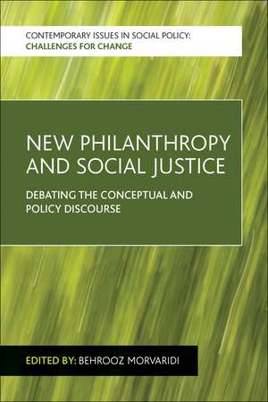 New Philanthropy and Social Justice: Debating the Conceptual and Policy Discourse de Behrooz Morvaridi