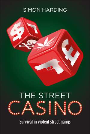 The Street Casino: Survival in Violent Street Gangs de Simon Harding