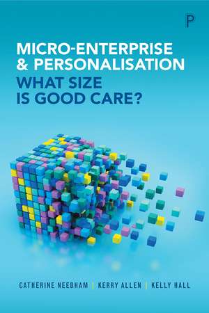 Micro-Enterprise and Personalisation: What Size Is Good Care? de Catherine Needham