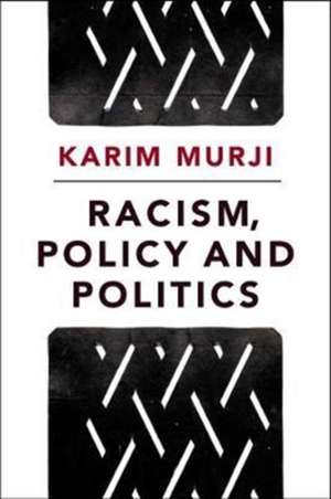 Racism, Policy and Politics de Karim Murji