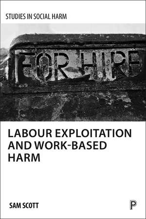 Labour Exploitation and Work–Based Harm de Sam Scott