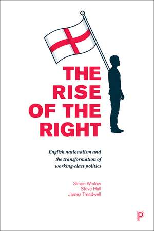 The Rise of the Right: English Nationalism and the Transformation of Working-Class Politics de Simon Winlow