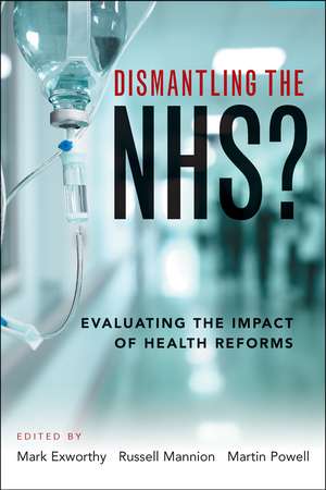 Dismantling the NHS?: Evaluating the Impact of Health Reforms de Mark Exworthy