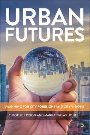 Urban Futures – Planning for City Foresight and Ci ty Visions de Timothy J. Dixon