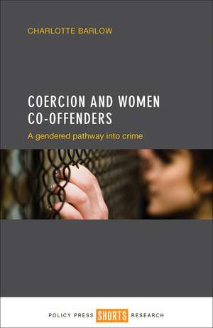 Coercion and Women Co-offenders: A Gendered Pathway into Crime de Charlotte Barlow