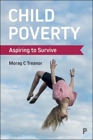 Child Poverty: Aspiring to Survive de Morag C. Treanor