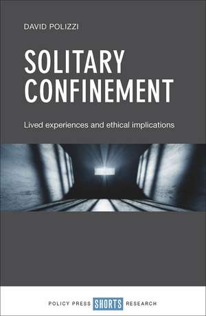 Solitary Confinement: Lived Experiences and Ethical Implications de David Polizzi