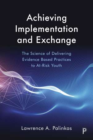 Achieving Implementation and Exchange: A Model for Integrating Research and Practice de Lawrence Palinkas