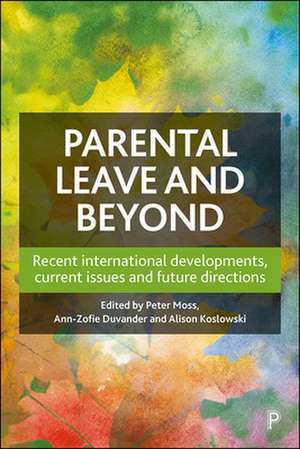 Parental Leave and Beyond – Recent International D evelopments, Current Issues and Future Directions de Peter Moss