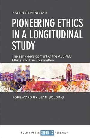 Pioneering Ethics in a Longitudinal Study: The Early Development of the ALSPAC Ethics and Law Committee de Karen Birmingham