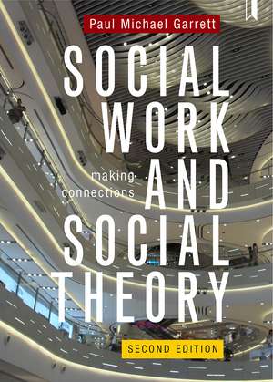 Social Work and Social Theory: Making Connections de Paul Michael Garrett