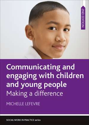 Communicating and Engaging with Children and Young People: Making a Difference de Michelle Lefevre