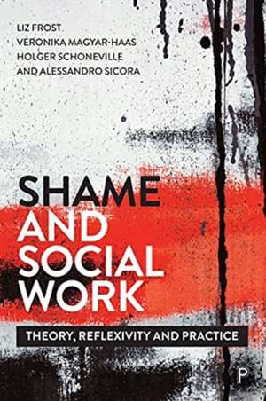 Shame and Social Work – Theory, Reflexivity and Pr actice de Liz Frost