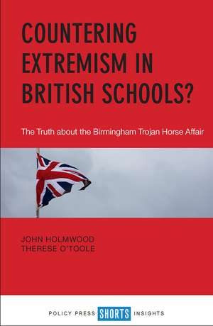 Countering Extremism in British Schools: The Truth about the Birmingham Trojan Horse Affair de John Holmwood