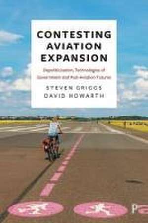 Contesting Aviation Expansion – Depoliticisation, Technologies of Government and Post–Aviation Futur es de Steven Griggs