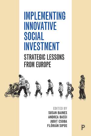 Implementing Innovative Social Investment: Strategic Lessons from Europe de Susan Baines