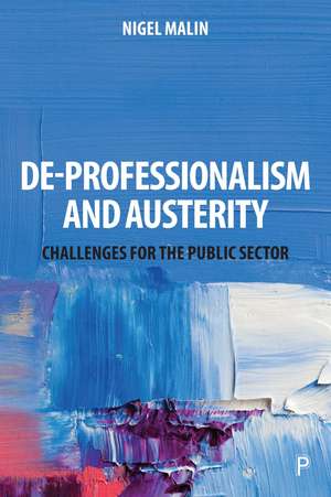 De-Professionalism and Austerity: Challenges for the Public Sector de Nigel Malin