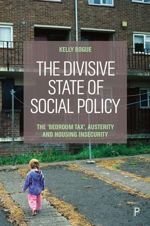 The Divisive State of Social Policy: The ‘Bedroom Tax,' Austerity and Housing Insecurity de Kelly Bogue