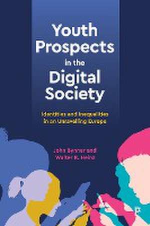 Youth Prospects in the Digital Society – Identitie s and Inequalities in an Unravelling Europe de John Bynner