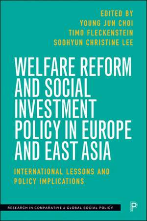 Welfare Reform and Social Investment Policy in Eur ope and East Asia – International Lessons and Poli cy Implications de Young Jun Choi