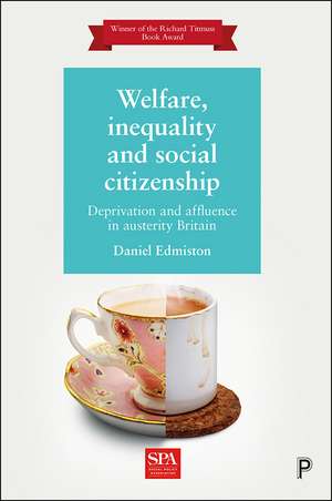 Welfare, Inequality and Social Citizenship: Deprivation and Affluence in Austerity Britain de Daniel Edmiston