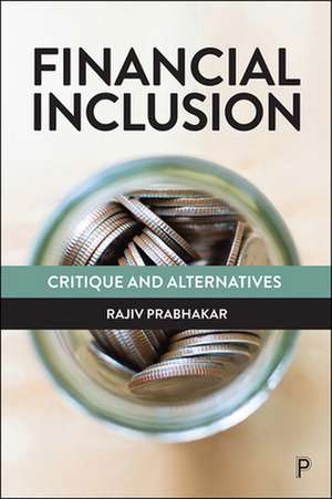 Financial Inclusion – Critique and Alternatives de Rajiv Prabhakar