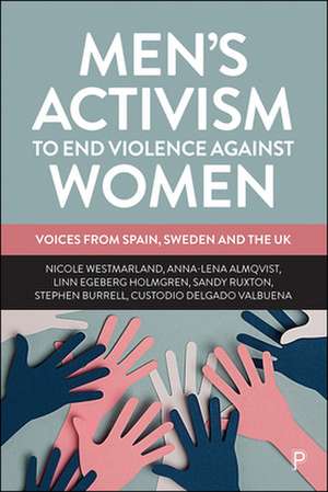 Men′s Activism to End Violence Against Women – Voices from Spain, Sweden and the UK de Nicole Westmarland