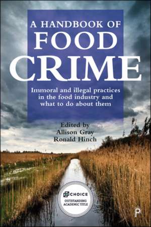 A Handbook of Food Crime: Immoral and Illegal Practices in the Food Industry and What to Do About Them de Allison Gray