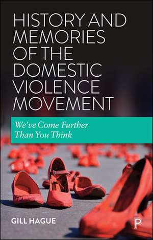 History and Memories of the Domestic Violence Movement – We′ve Come Further Than You Think de Gill Hague