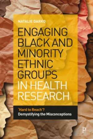 Engaging Black and Minority Ethnic Groups in Health Research – Hard to Reach′? Demystifying the Misconceptions de N Darko