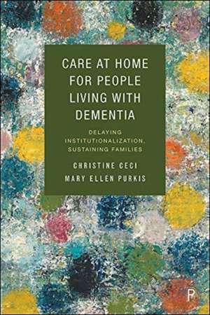 Care at Home for People Living with Dementia – Del aying Institutionalization, Sustaining Families de C Ceci