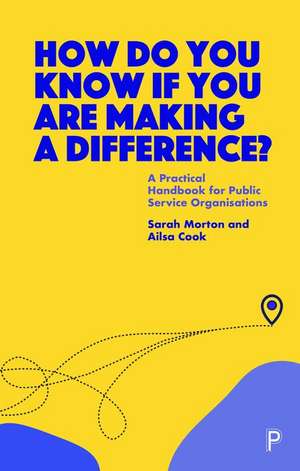 How Do You Know If You Are Making a Difference? – A Practical Handbook for Public Service Organisati ons de S Morton