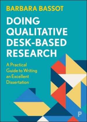 Doing Qualitative Desk–Based Research – A Practica l Guide to Writing an Excellent Dissertation de B Bassot