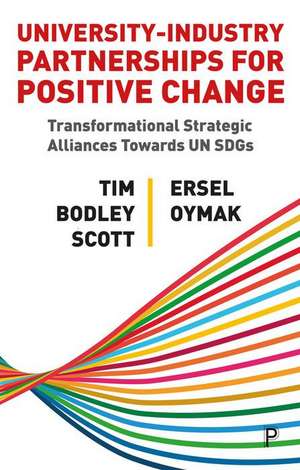 University–Industry Partnerships for Positive Chan ge – Transformational Strategic Alliances Towards UN SDGs de T Bodley–scott